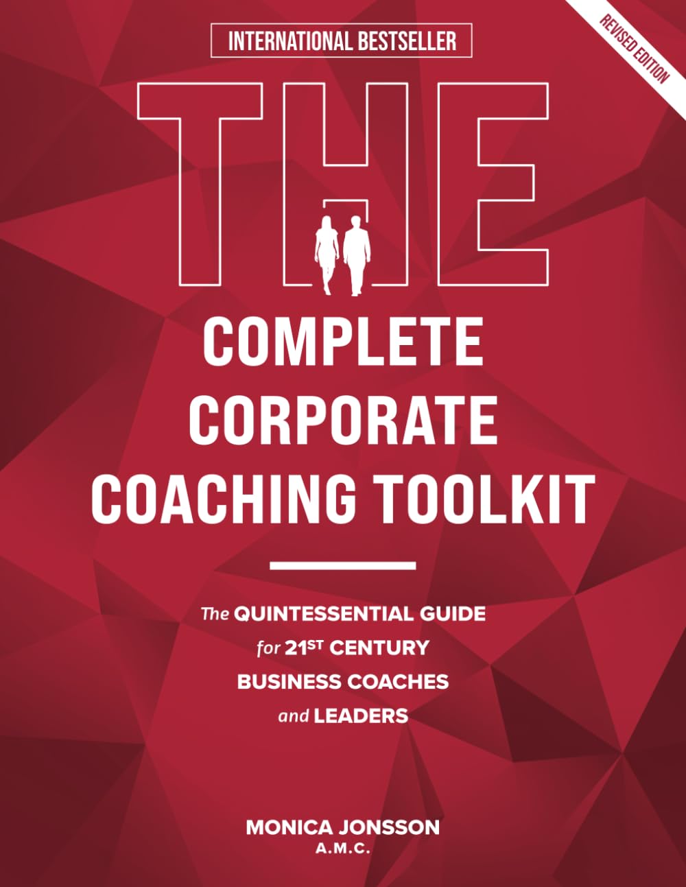 The Complete Corporate Coaching Toolkit: The Quintessential Guide for 21st Century Business Coaches and Leaders