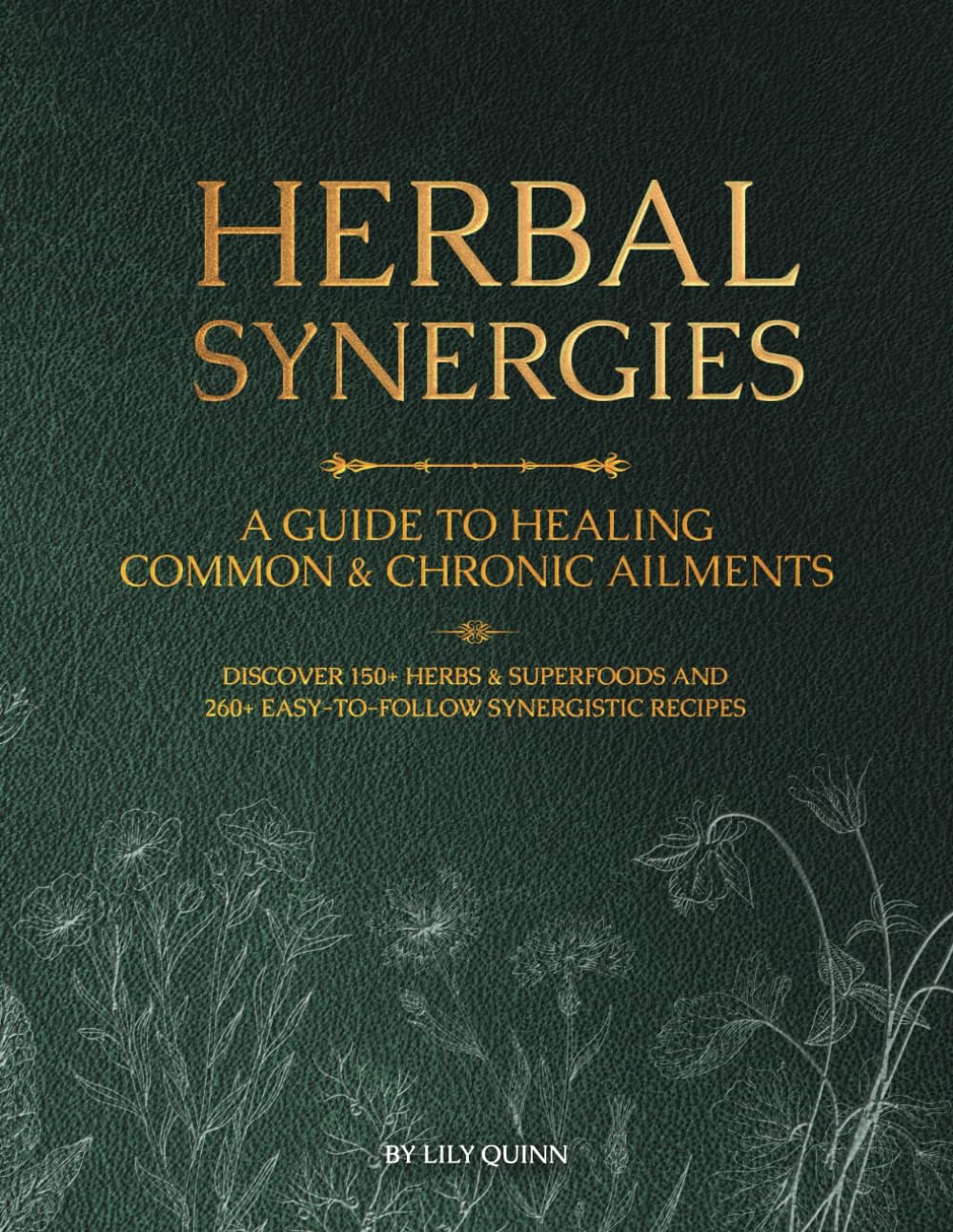 Herbal Synergies: A Guide to Healing Common & Chronic Ailments