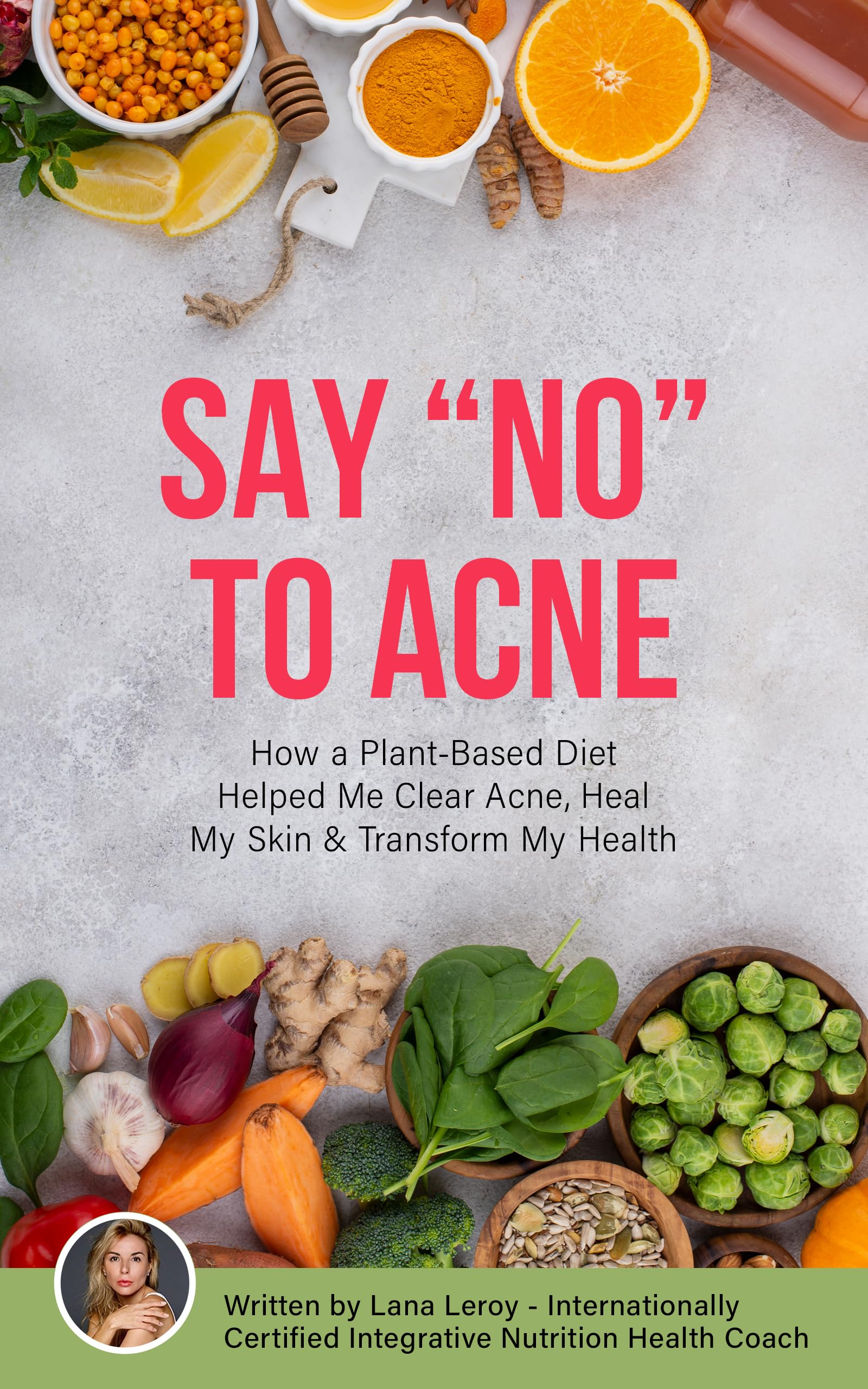 Say "No" to Acne: How a Plant-Based Diet Helped Me Clear Acne, Heal My Skin & Transform My Health