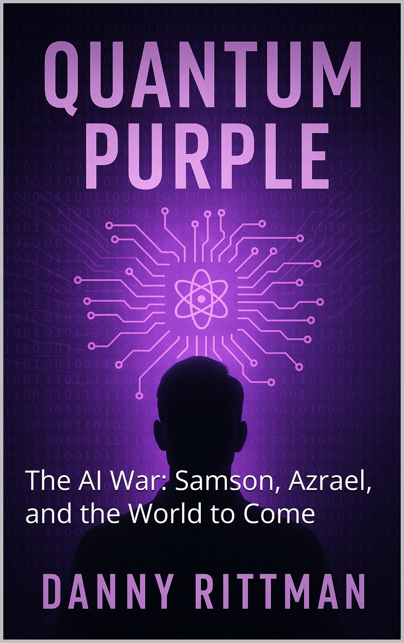 Quantum Purple: The AI War: Samson, Azrael, and the World to Come