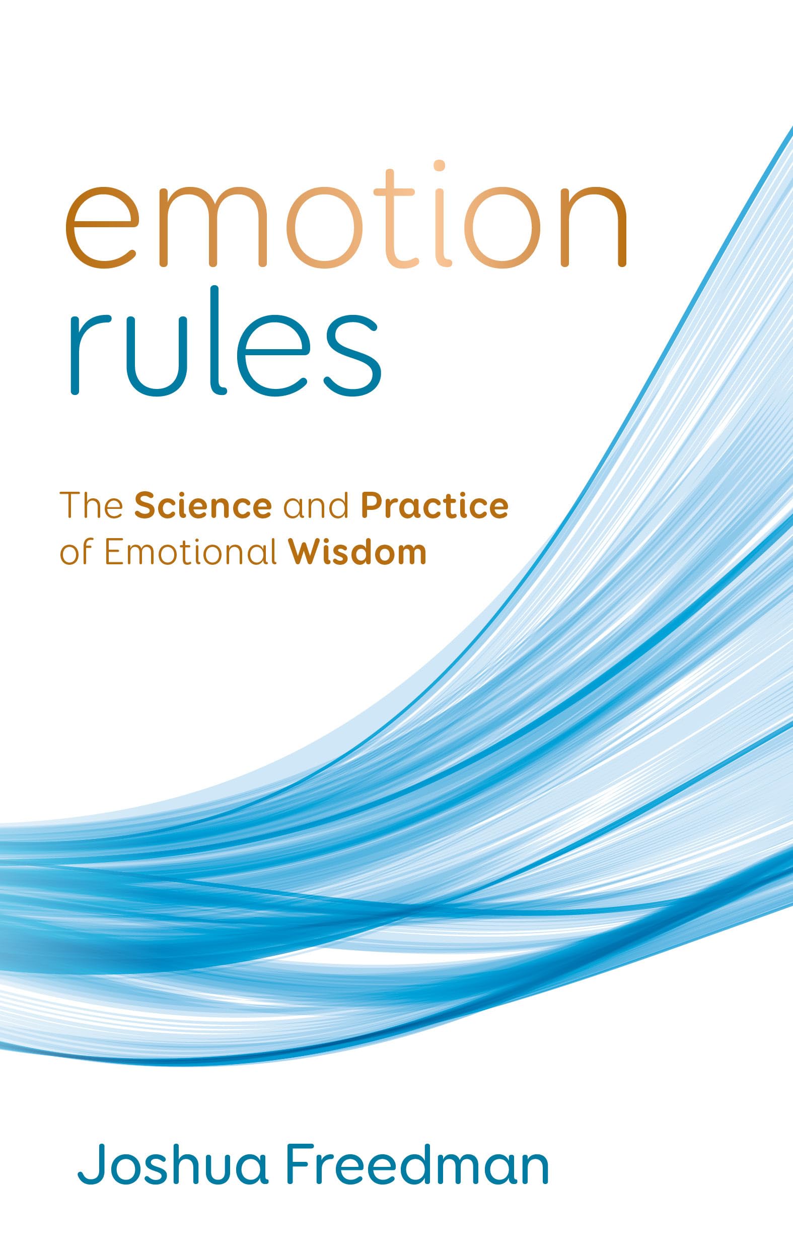 Emotion Rules: The Science and Practice of Emotional Wisdom