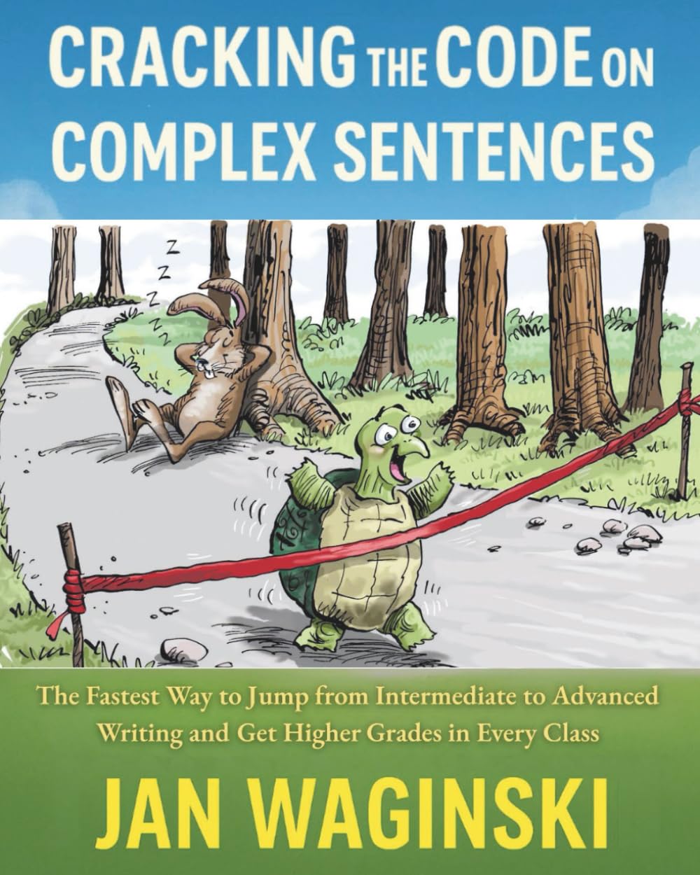 Cracking the Code on Complex Sentences: Simplified Edition with 40 Fable Exercises: The Fastest Way to Jump from Intermediate to Advanced Writing and Get Higher Grades in Every Class
