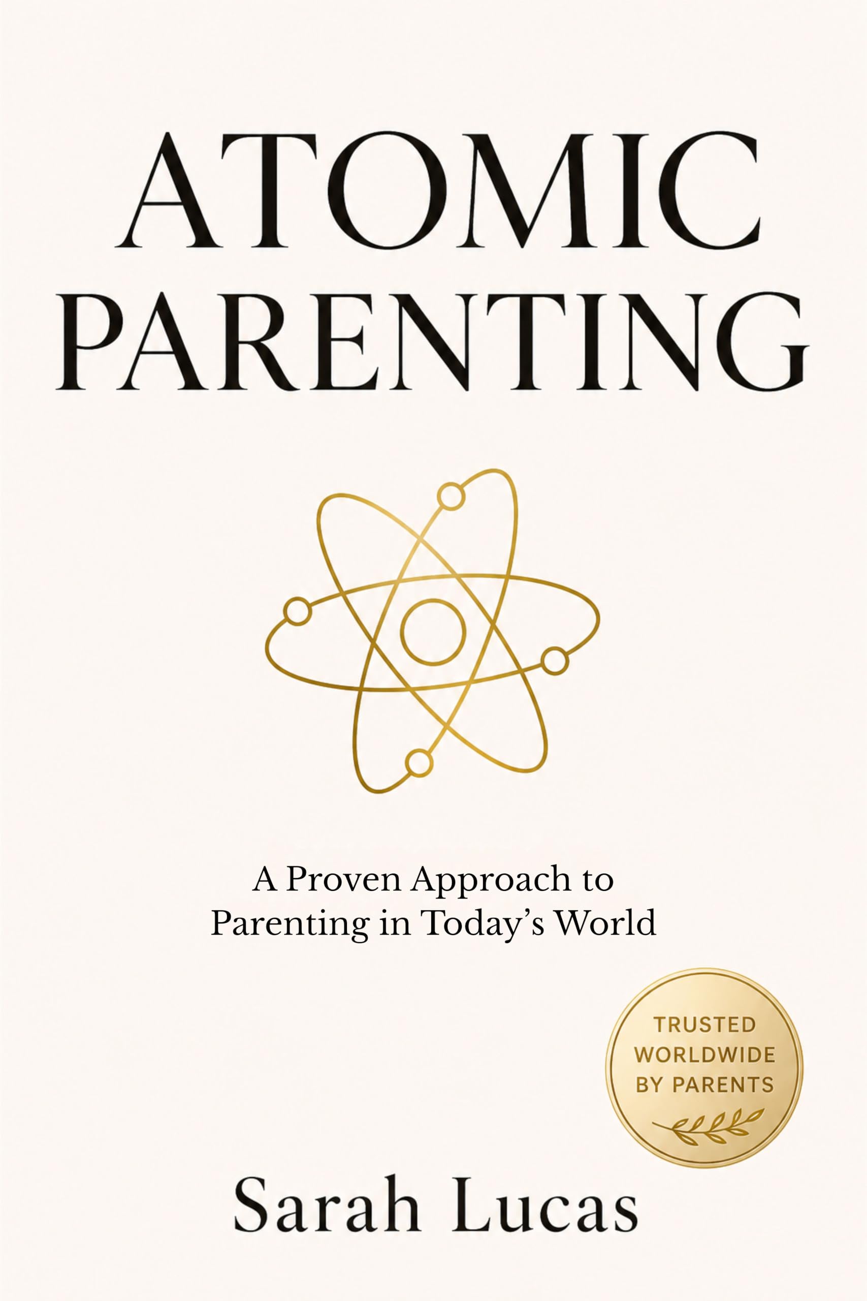 Atomic Parenting : A Proven Approach to Parenting in Today’s World