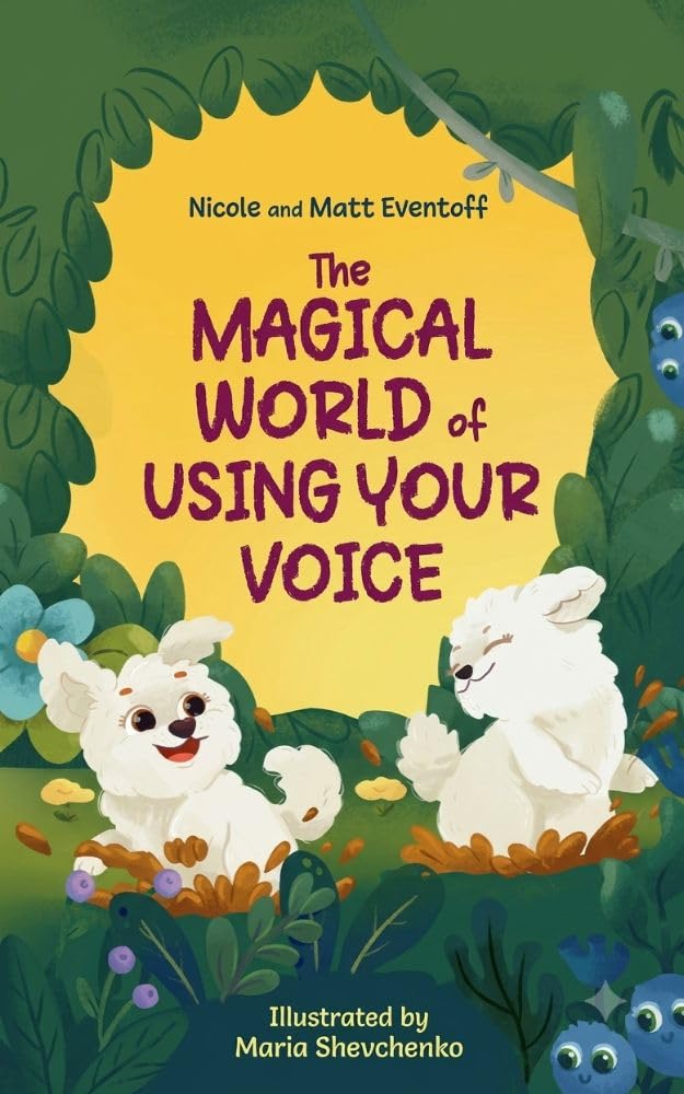 The Magical World of Using Your Voice: A Heartwarming Story That Teaches Kids to Speak Up, Listen Well, and Be a Kind Friend